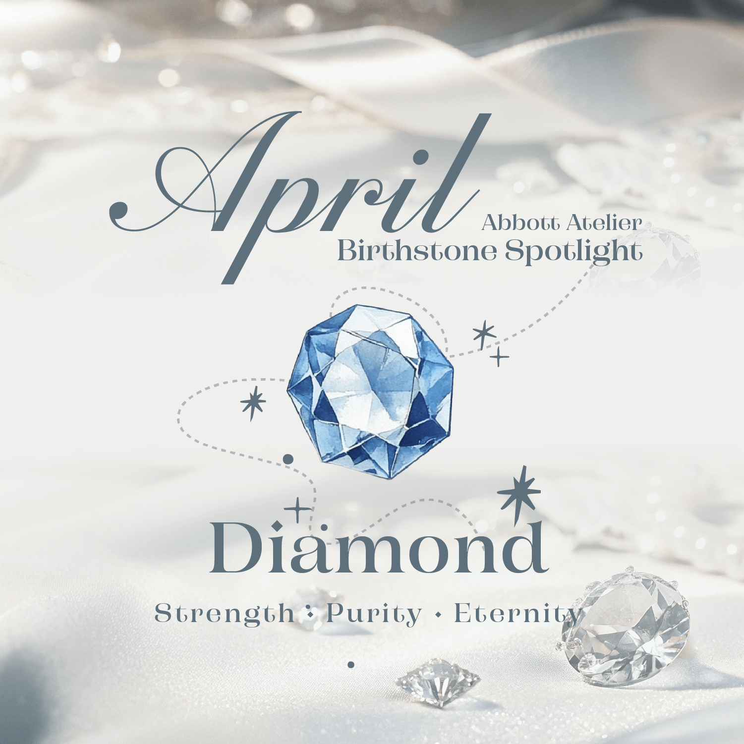 April Birthstone: Diamond | Abbott Atelier | Romantic Jewelry